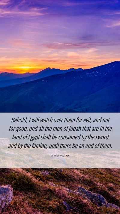Picture 06 - Jeremiah 44:27 KJV Mobile Phone Wallpaper - Behold, I will watch over them for evil, and not - Mobile Bible Verse Wallpaper