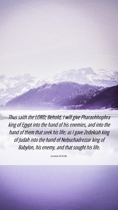 Picture 06 - Jeremiah 44:30 KJV Mobile Phone Wallpaper - Thus saith the LORD; Behold, I will give - Mobile Bible Verse Wallpaper