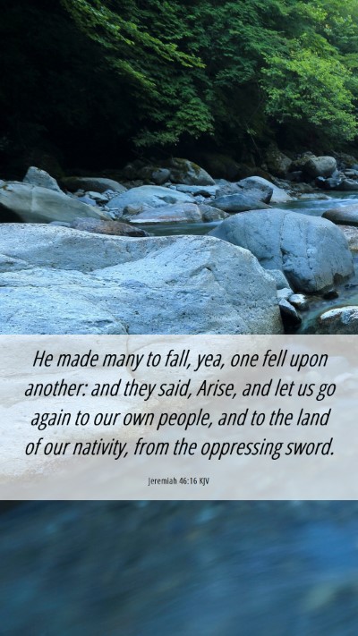 Picture 06 - Jeremiah 46:16 KJV Mobile Phone Wallpaper - He made many to fall, yea, one fell upon another: - Mobile Bible Verse Wallpaper