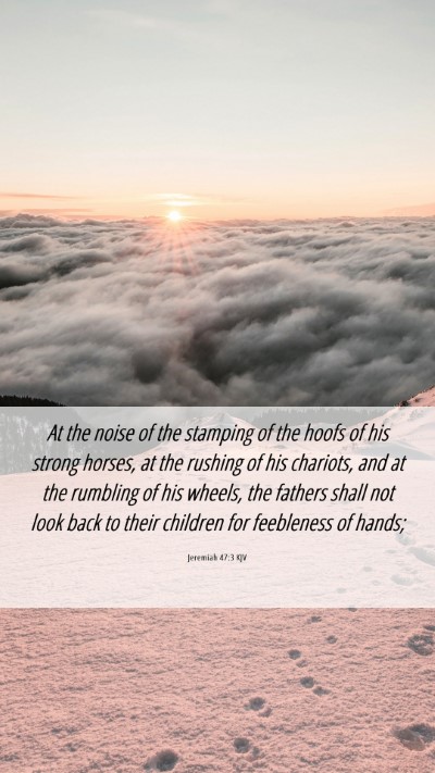 Picture 06 - Jeremiah 47:3 KJV Mobile Phone Wallpaper - At the noise of the stamping of the hoofs of his - Mobile Bible Verse Wallpaper