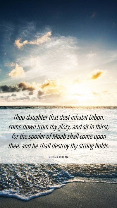 Picture 06 - Jeremiah 48:18 KJV Mobile Phone Wallpaper - Thou daughter that dost inhabit Dibon, come down - Mobile Bible Verse Wallpaper