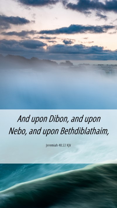 Picture 06 - Jeremiah 48:22 KJV Mobile Phone Wallpaper - And upon Dibon, and upon Nebo, and upon - Mobile Bible Verse Wallpaper