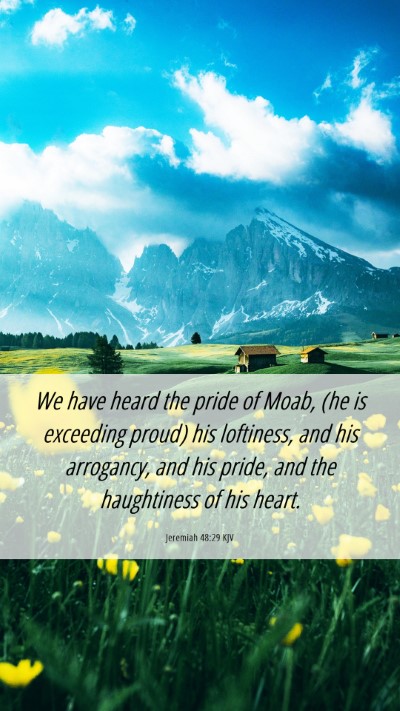 Picture 06 - Jeremiah 48:29 KJV Mobile Phone Wallpaper - We have heard the pride of Moab, (he is exceeding - Mobile Bible Verse Wallpaper