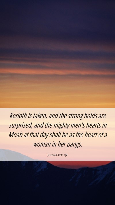 Picture 06 - Jeremiah 48:41 KJV Mobile Phone Wallpaper - Kerioth is taken, and the strong holds are - Mobile Bible Verse Wallpaper