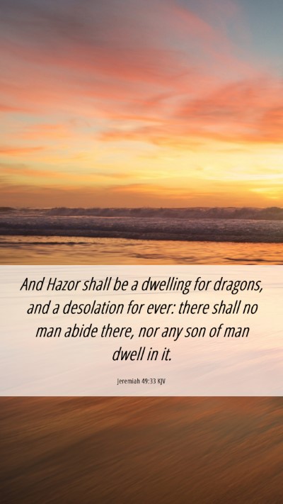 Picture 06 - Jeremiah 49:33 KJV Mobile Phone Wallpaper - And Hazor shall be a dwelling for dragons, and a - Mobile Bible Verse Wallpaper