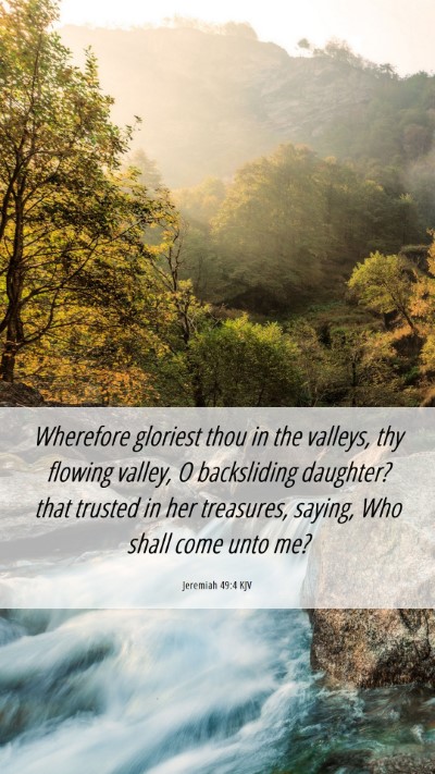 Picture 06 - Jeremiah 49:4 KJV Mobile Phone Wallpaper - Wherefore gloriest thou in the valleys, thy - Mobile Bible Verse Wallpaper