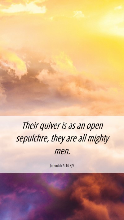 Picture 06 - Jeremiah 5:16 KJV Mobile Phone Wallpaper - Their quiver is as an open sepulchre, they are - Mobile Bible Verse Wallpaper