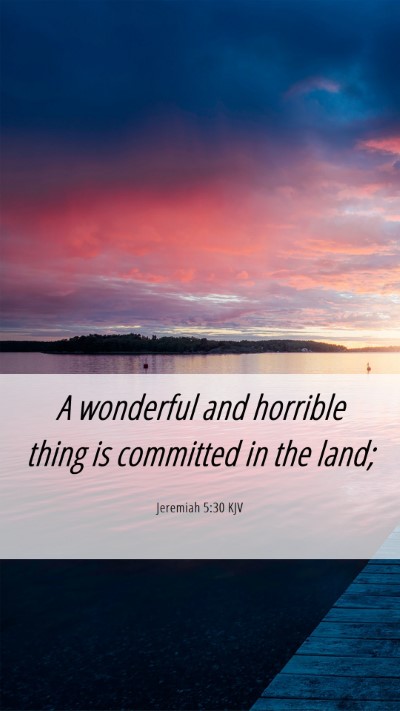 Picture 06 - Jeremiah 5:30 KJV Mobile Phone Wallpaper - A wonderful and horrible thing is committed in - Mobile Bible Verse Wallpaper