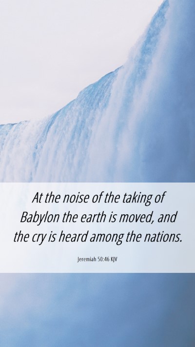 Picture 06 - Jeremiah 50:46 KJV Mobile Phone Wallpaper - At the noise of the taking of Babylon the earth - Mobile Bible Verse Wallpaper