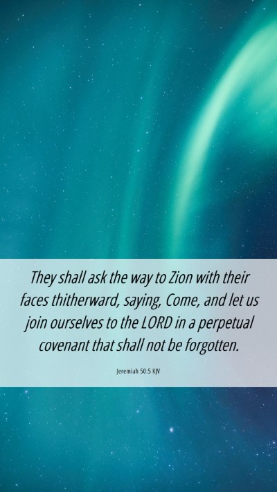 Picture 06 - Jeremiah 50:5 KJV Mobile Phone Wallpaper - They shall ask the way to Zion with their faces - Mobile Bible Verse Wallpaper
