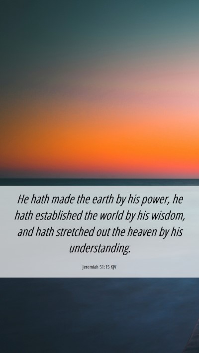 Picture 06 - Jeremiah 51:15 KJV Mobile Phone Wallpaper - He hath made the earth by his power, he hath - Mobile Bible Verse Wallpaper
