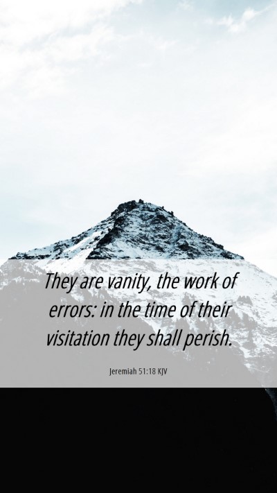 Picture 06 - Jeremiah 51:18 KJV Mobile Phone Wallpaper - They are vanity, the work of errors: in the time - Mobile Bible Verse Wallpaper