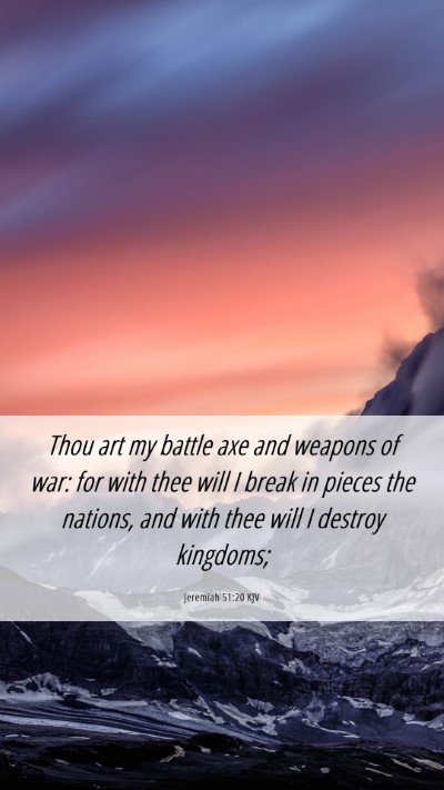 Picture 06 - Jeremiah 51:20 KJV Mobile Phone Wallpaper - Thou art my battle axe and weapons of war: for - Mobile Bible Verse Wallpaper