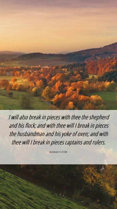Picture 06 - Jeremiah 51:23 KJV Mobile Phone Wallpaper - I will also break in pieces with thee the - Mobile Bible Verse Wallpaper