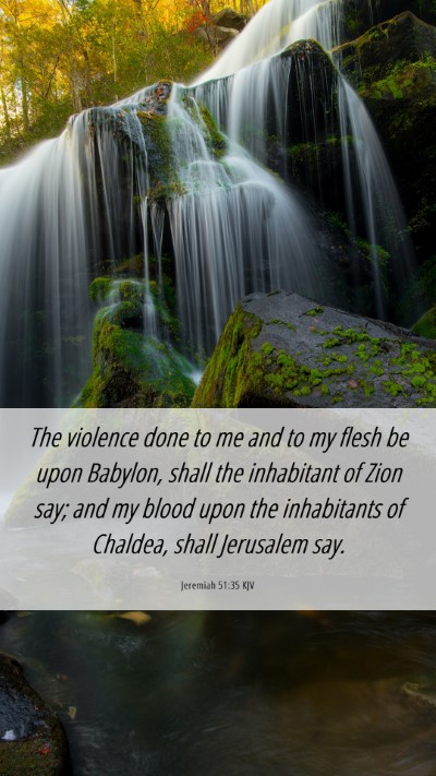 Picture 06 - Jeremiah 51:35 KJV Mobile Phone Wallpaper - The violence done to me and to my flesh be upon - Mobile Bible Verse Wallpaper