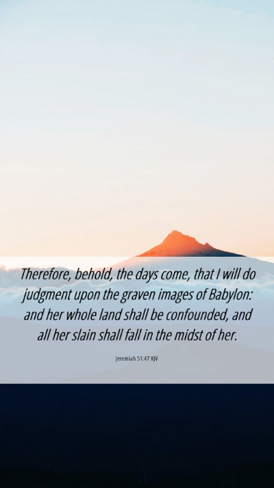 Picture 06 - Jeremiah 51:47 KJV Mobile Phone Wallpaper - Therefore, behold, the days come, that I will do - Mobile Bible Verse Wallpaper