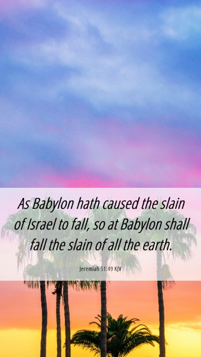 Picture 06 - Jeremiah 51:49 KJV Mobile Phone Wallpaper - As Babylon hath caused the slain of Israel to - Mobile Bible Verse Wallpaper