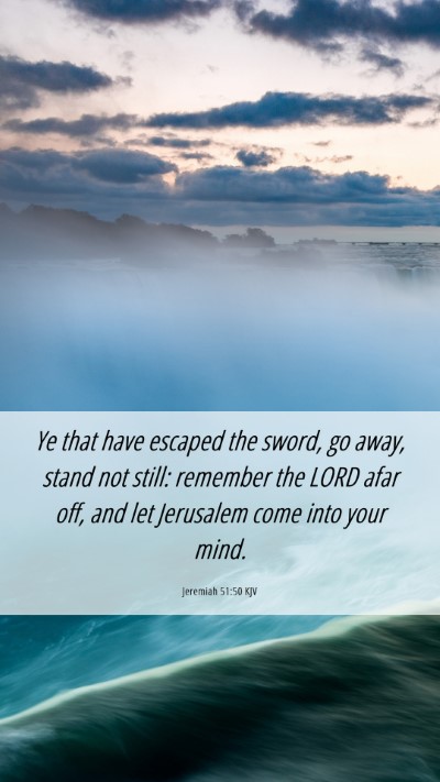 Picture 06 - Jeremiah 51:50 KJV Mobile Phone Wallpaper - Ye that have escaped the sword, go away, stand - Mobile Bible Verse Wallpaper
