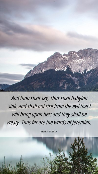 Picture 06 - Jeremiah 51:64 KJV Mobile Phone Wallpaper - And thou shalt say, Thus shall Babylon sink, and - Mobile Bible Verse Wallpaper