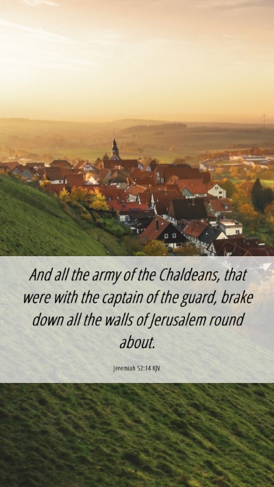 Picture 06 - Jeremiah 52:14 KJV Mobile Phone Wallpaper - And all the army of the Chaldeans, that were with - Mobile Bible Verse Wallpaper