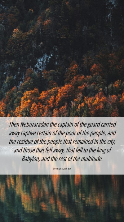 Picture 06 - Jeremiah 52:15 KJV Mobile Phone Wallpaper - Then Nebuzaradan the captain of the guard carried - Mobile Bible Verse Wallpaper