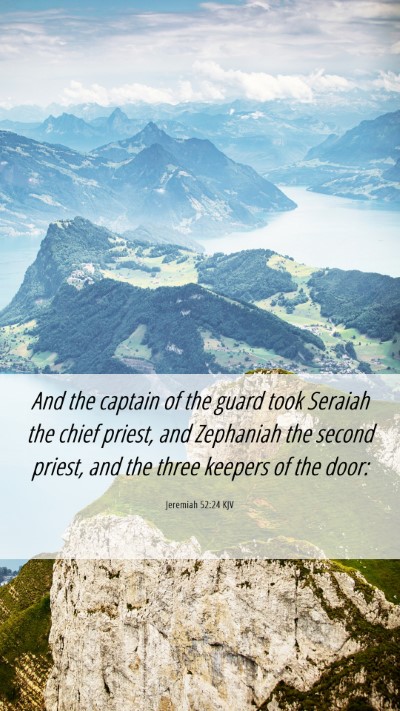 Picture 06 - Jeremiah 52:24 KJV Mobile Phone Wallpaper - And the captain of the guard took Seraiah the - Mobile Bible Verse Wallpaper
