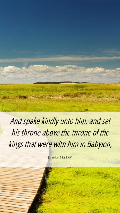 Picture 06 - Jeremiah 52:32 KJV Mobile Phone Wallpaper - And spake kindly unto him, and set his throne - Mobile Bible Verse Wallpaper