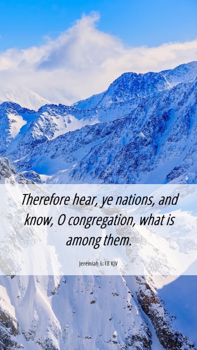 Picture 06 - Jeremiah 6:18 KJV Mobile Phone Wallpaper - Therefore hear, ye nations, and know, O - Mobile Bible Verse Wallpaper