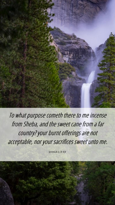 Picture 06 - Jeremiah 6:20 KJV Mobile Phone Wallpaper - To what purpose cometh there to me incense from - Mobile Bible Verse Wallpaper