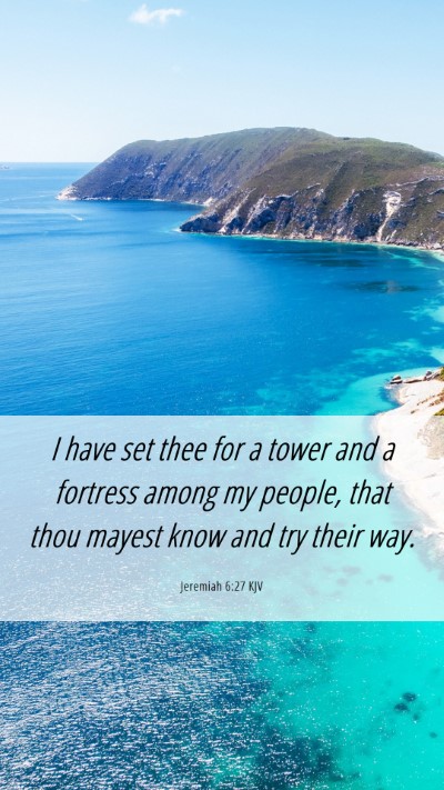 Picture 06 - Jeremiah 6:27 KJV Mobile Phone Wallpaper - I have set thee for a tower and a fortress among - Mobile Bible Verse Wallpaper
