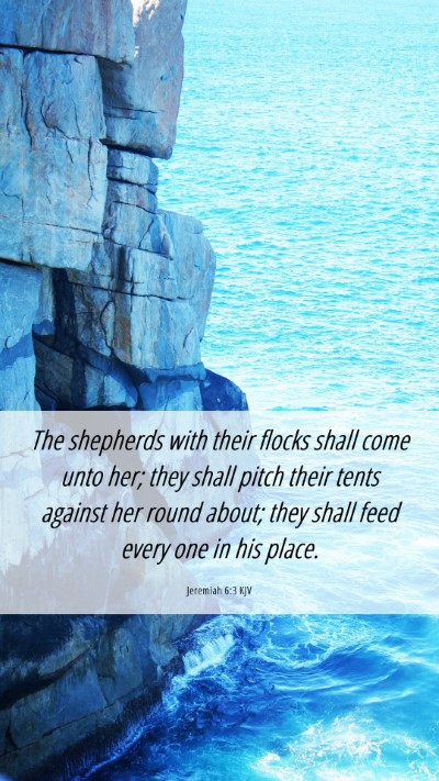 Picture 06 - Jeremiah 6:3 KJV Mobile Phone Wallpaper - The shepherds with their flocks shall come unto - Mobile Bible Verse Wallpaper