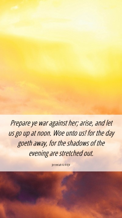 Picture 06 - Jeremiah 6:4 KJV Mobile Phone Wallpaper - Prepare ye war against her; arise, and let us go - Mobile Bible Verse Wallpaper