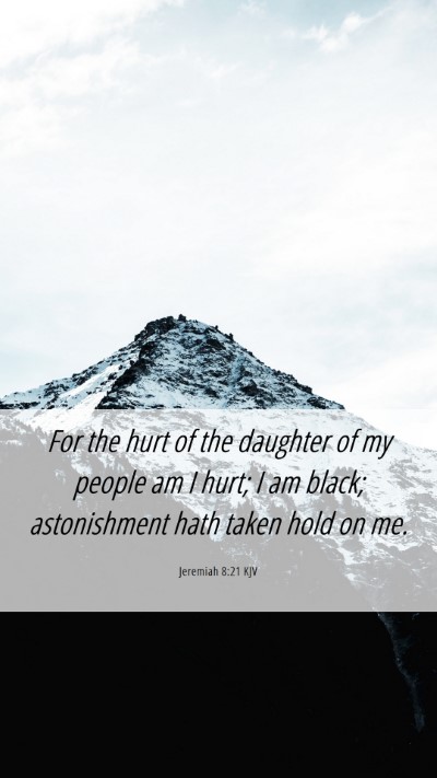 Picture 06 - Jeremiah 8:21 KJV Mobile Phone Wallpaper - For the hurt of the daughter of my people am I - Mobile Bible Verse Wallpaper