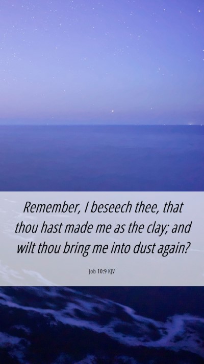Picture 06 - Job 10:9 KJV Mobile Phone Wallpaper - Remember, I beseech thee, that thou hast made me - Mobile Bible Verse Wallpaper