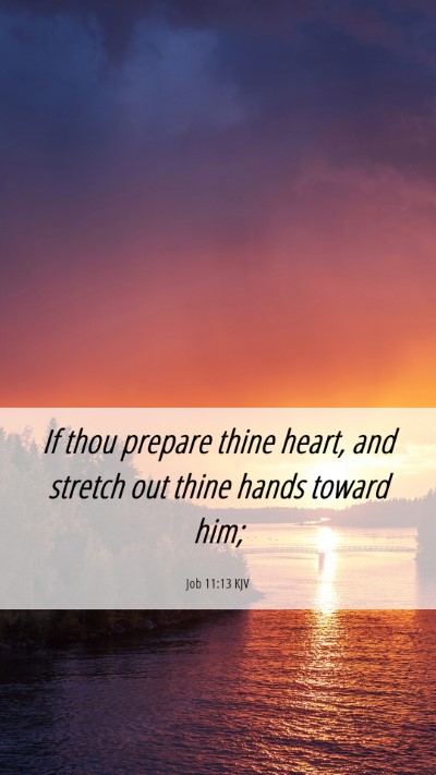 Picture 06 - Job 11:13 KJV Mobile Phone Wallpaper - If thou prepare thine heart, and stretch out - Mobile Bible Verse Wallpaper