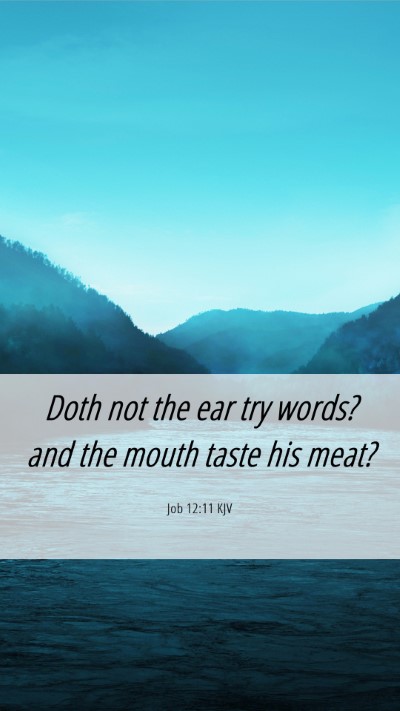 Picture 06 - Job 12:11 KJV Mobile Phone Wallpaper - Doth not the ear try words? and the mouth taste - Mobile Bible Verse Wallpaper