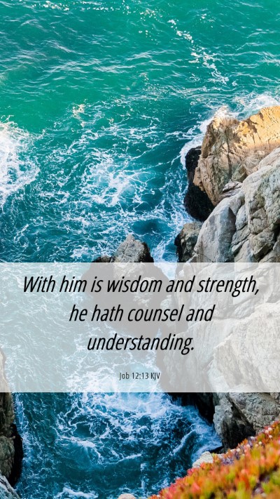 Picture 06 - Job 12:13 KJV Mobile Phone Wallpaper - With him is wisdom and strength, he hath counsel - Mobile Bible Verse Wallpaper