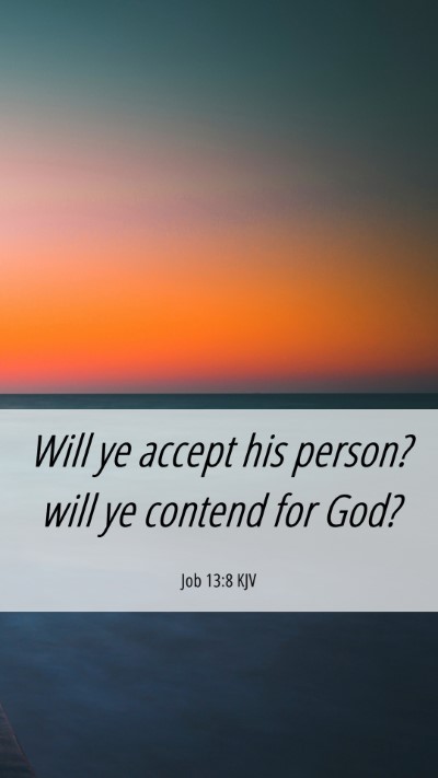 Picture 06 - Job 13:8 KJV Mobile Phone Wallpaper - Will ye accept his person? will ye contend for - Mobile Bible Verse Wallpaper