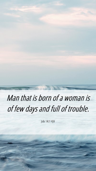 Picture 06 - Job 14:1 KJV Mobile Phone Wallpaper - Man that is born of a woman is of few days and - Mobile Bible Verse Wallpaper