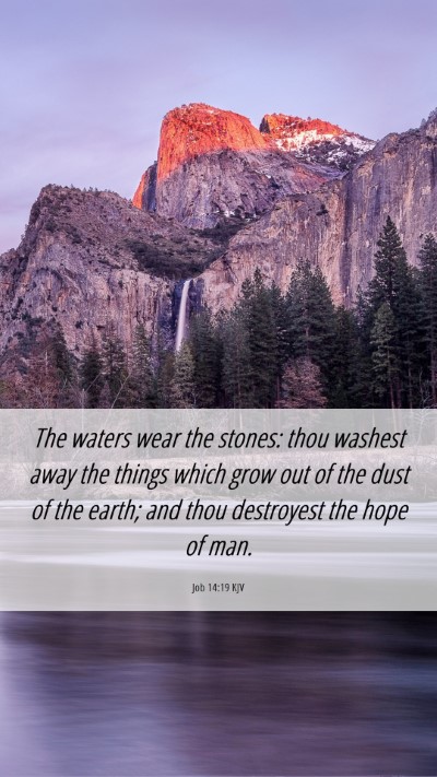 Picture 06 - Job 14:19 KJV Mobile Phone Wallpaper - The waters wear the stones: thou washest away the - Mobile Bible Verse Wallpaper