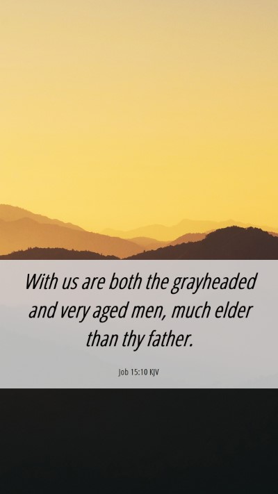 Picture 06 - Job 15:10 KJV Mobile Phone Wallpaper - With us are both the grayheaded and very aged - Mobile Bible Verse Wallpaper