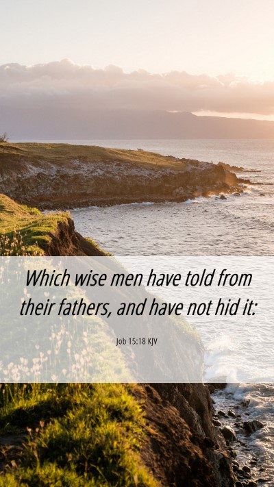 Picture 06 - Job 15:18 KJV Mobile Phone Wallpaper - Which wise men have told from their fathers, and - Mobile Bible Verse Wallpaper