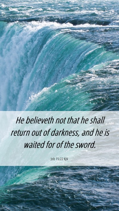 Picture 06 - Job 15:22 KJV Mobile Phone Wallpaper - He believeth not that he shall return out of - Mobile Bible Verse Wallpaper