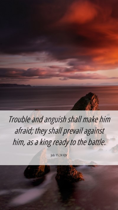 Picture 06 - Job 15:24 KJV Mobile Phone Wallpaper - Trouble and anguish shall make him afraid; they - Mobile Bible Verse Wallpaper