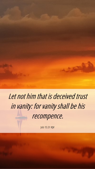 Picture 06 - Job 15:31 KJV Mobile Phone Wallpaper - Let not him that is deceived trust in vanity: for - Mobile Bible Verse Wallpaper