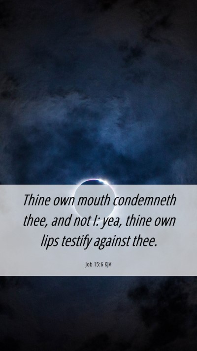 Picture 06 - Job 15:6 KJV Mobile Phone Wallpaper - Thine own mouth condemneth thee, and not I: yea, - Mobile Bible Verse Wallpaper