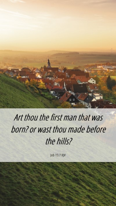 Picture 06 - Job 15:7 KJV Mobile Phone Wallpaper - Art thou the first man that was born? or wast - Mobile Bible Verse Wallpaper