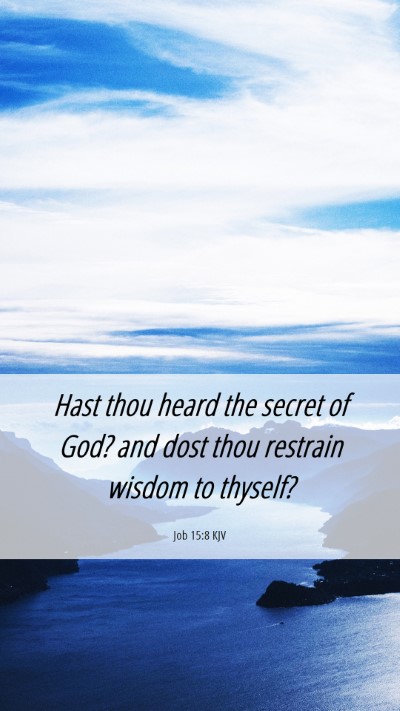 Picture 06 - Job 15:8 KJV Mobile Phone Wallpaper - Hast thou heard the secret of God? and dost thou - Mobile Bible Verse Wallpaper
