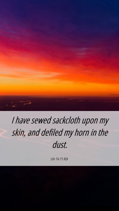 Picture 06 - Job 16:15 KJV Mobile Phone Wallpaper - I have sewed sackcloth upon my skin, and defiled - Mobile Bible Verse Wallpaper