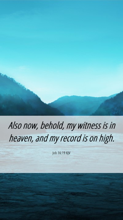 Picture 06 - Job 16:19 KJV Mobile Phone Wallpaper - Also now, behold, my witness is in heaven, and my - Mobile Bible Verse Wallpaper